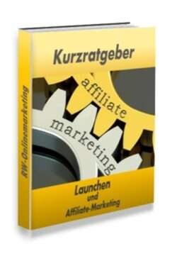 Kurzratgeber – Launchen und Affiliate-Marketing